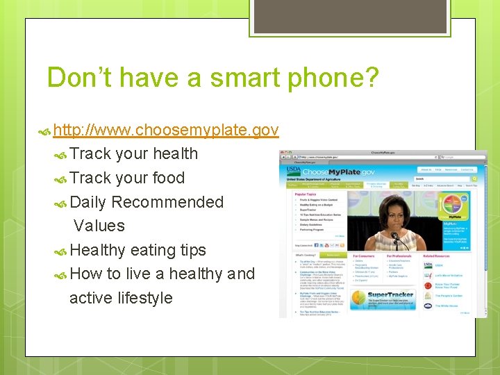 Don’t have a smart phone? http: //www. choosemyplate. gov Track your health Track your
