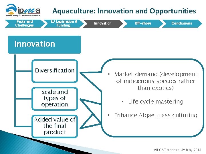 Aquaculture: Innovation and Opportunities Facts and Challenges EU Legislation & Funding Innovation Off-shore Conclusions