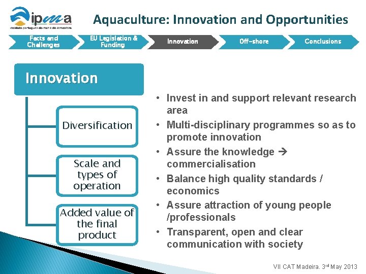 Aquaculture: Innovation and Opportunities Facts and Challenges EU Legislation & Funding Innovation Off-shore Conclusions