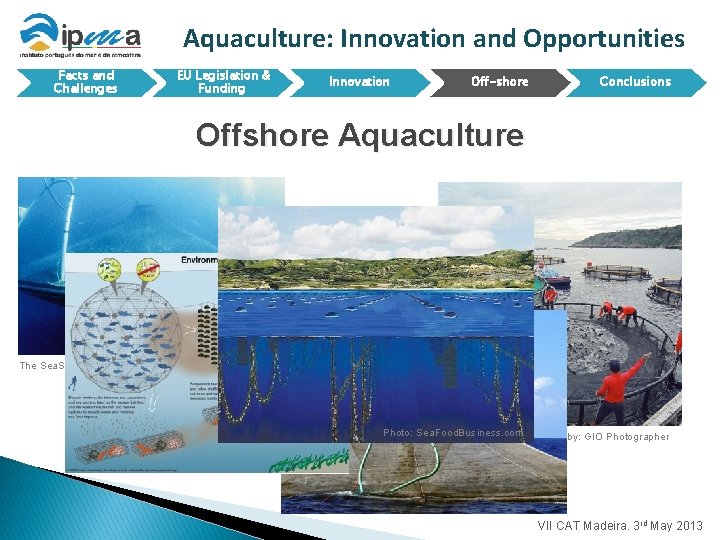 Aquaculture: Innovation and Opportunities Facts and Challenges EU Legislation & Funding Innovation Off-shore Conclusions