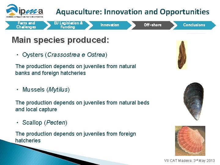 Aquaculture: Innovation and Opportunities Facts and Challenges EU Legislation & Funding Innovation Off-shore Conclusions