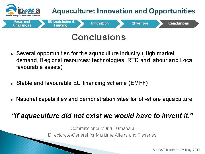 Aquaculture: Innovation and Opportunities Facts and Challenges EU Legislation & Funding Innovation Off-shore Conclusions