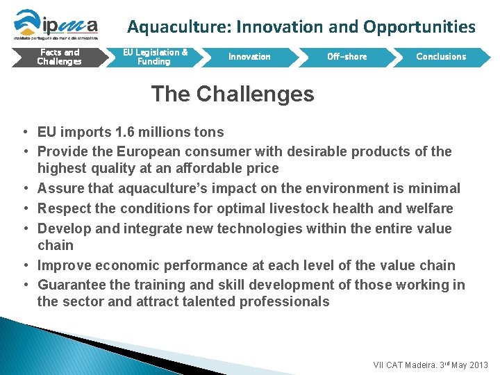 Aquaculture: Innovation and Opportunities Facts and Challenges EU Legislation & Funding Innovation Off-shore Conclusions