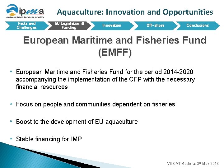 Aquaculture: Innovation and Opportunities Facts and Challenges EU Legislation & Funding Innovation Off-shore Conclusions