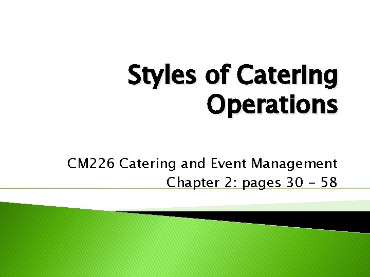 Styles of Catering Operations CM 226 Catering and Event Management Chapter 2: pages 30