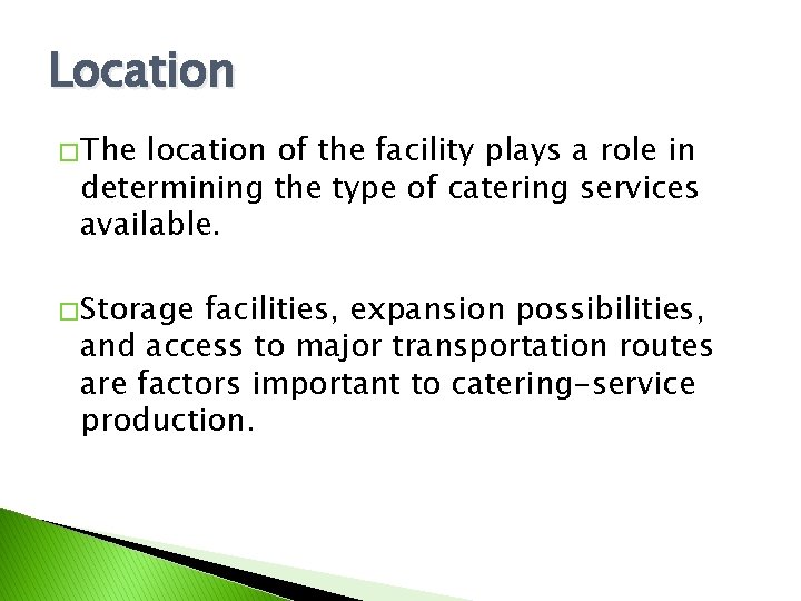 Location � The location of the facility plays a role in determining the type