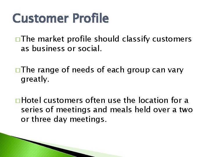 Customer Profile � The market profile should classify customers as business or social. �