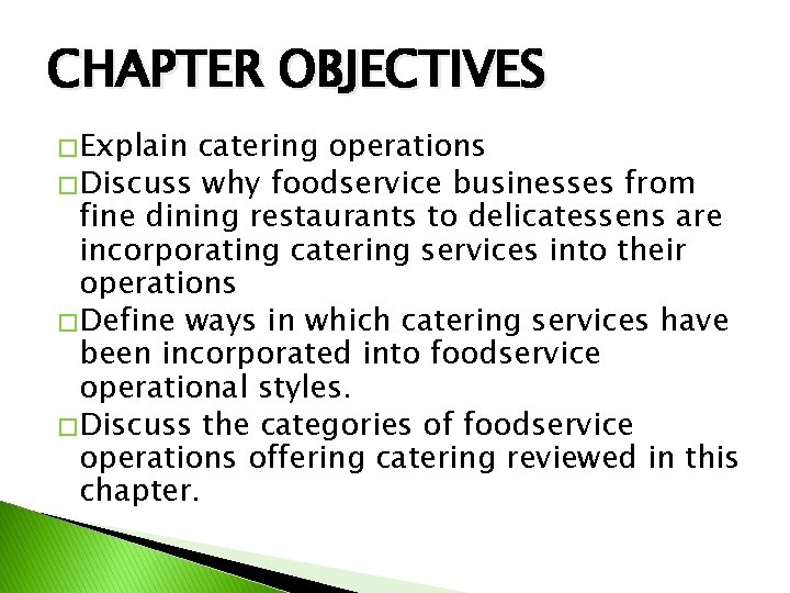 CHAPTER OBJECTIVES � Explain catering operations � Discuss why foodservice businesses from fine dining
