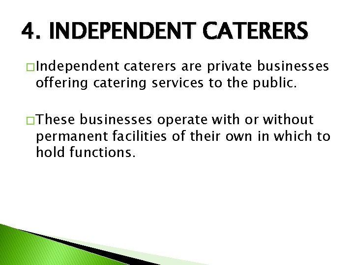 4. INDEPENDENT CATERERS � Independent caterers are private businesses offering catering services to the