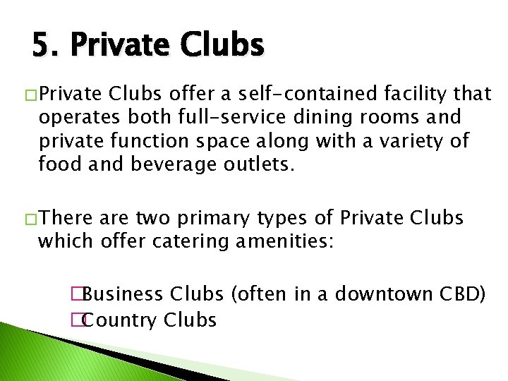 5. Private Clubs � Private Clubs offer a self-contained facility that operates both full-service