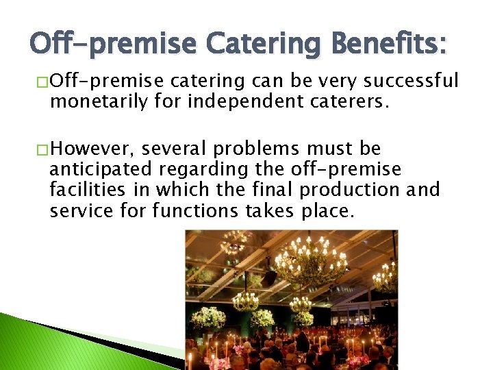 Off-premise Catering Benefits: � Off-premise catering can be very successful monetarily for independent caterers.