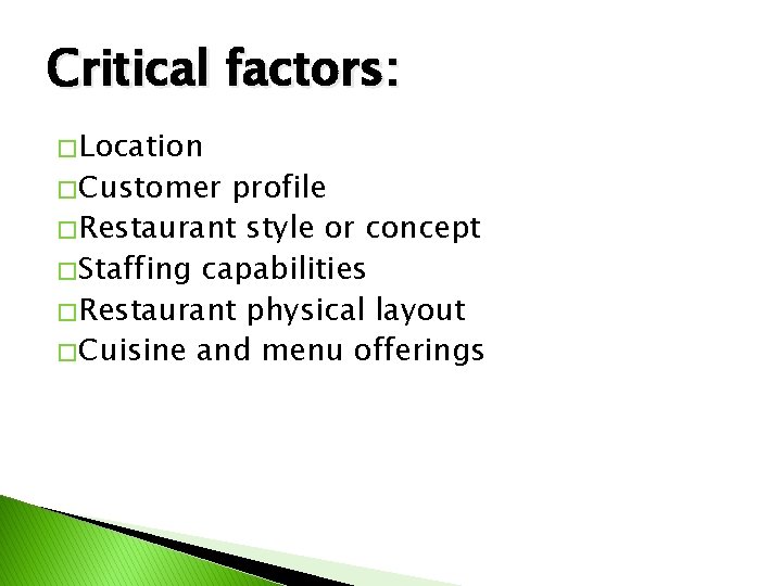 Critical factors: � Location � Customer profile � Restaurant style or concept � Staffing