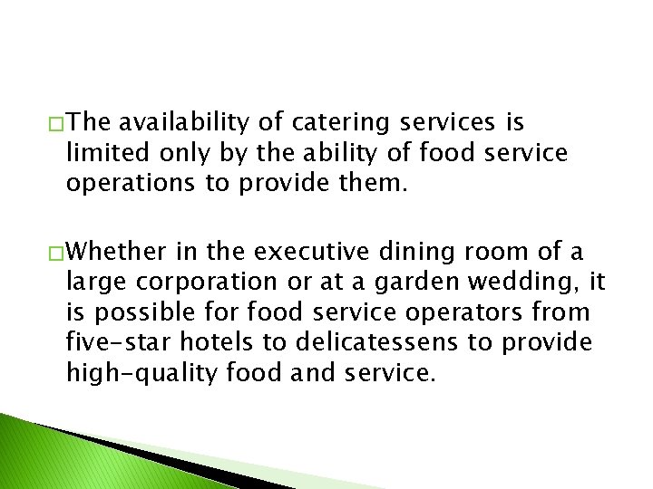 � The availability of catering services is limited only by the ability of food