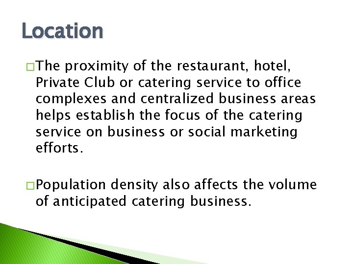 Location � The proximity of the restaurant, hotel, Private Club or catering service to