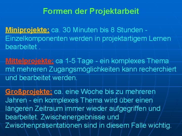 Formen der Projektarbeit Miniprojekte: ca. 30 Minuten bis 8 Stunden Einzelkomponenten werden in projektartigem