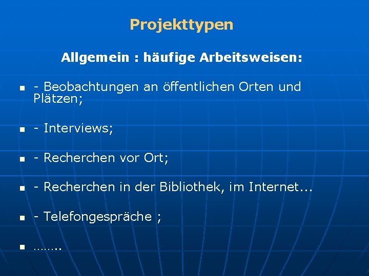 Projekttypen Allgemein : häufige Arbeitsweisen: n - Beobachtungen an öffentlichen Orten und Plätzen; n