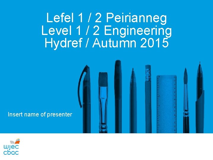 Lefel 1 / 2 Peirianneg Level 1 / 2 Engineering Hydref / Autumn 2015