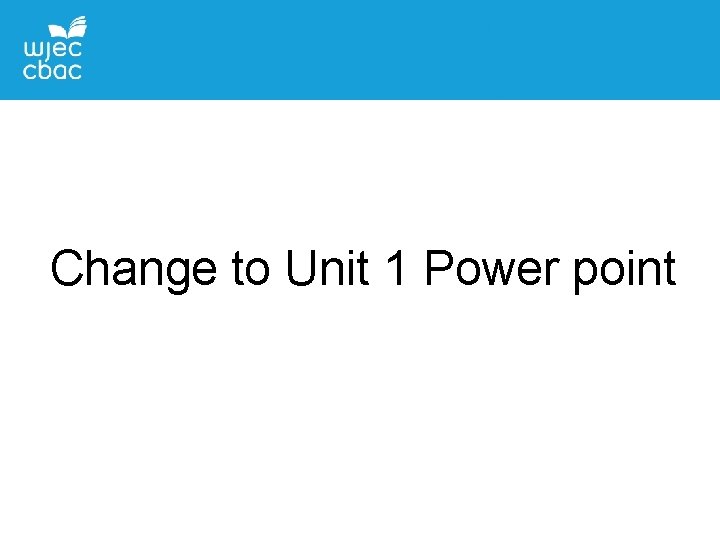 Change to Unit 1 Power point 