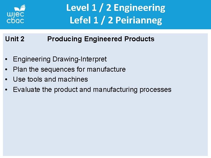 Level 1 / 2 Engineering Lefel 1 / 2 Peirianneg Unit 2 • •