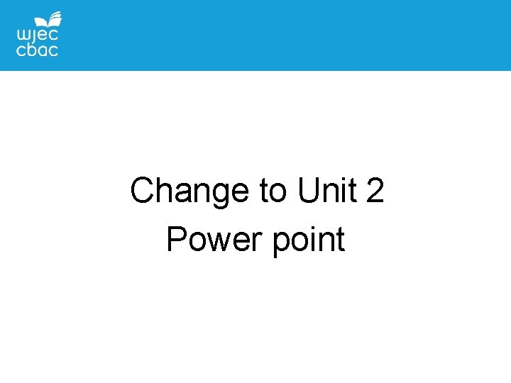 Change to Unit 2 Power point 