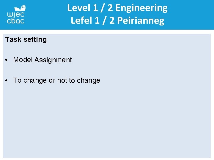 Level 1 / 2 Engineering Lefel 1 / 2 Peirianneg Task setting • Model