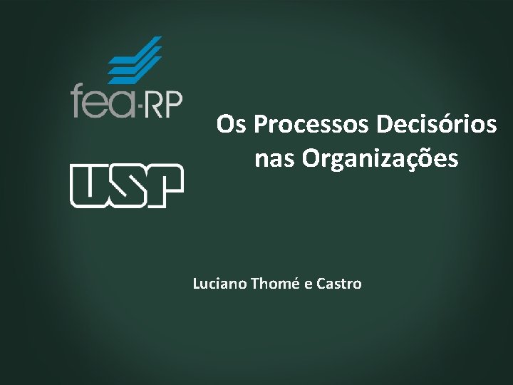 Os Processos Decisórios nas Organizações Luciano Thomé e Castro 