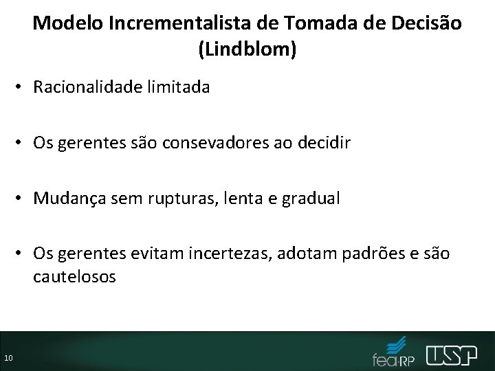 Modelo Incrementalista de Tomada de Decisão (Lindblom) • Racionalidade limitada • Os gerentes são