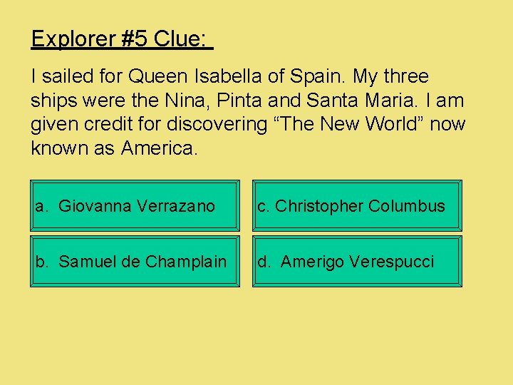 Explorer #5 Clue: I sailed for Queen Isabella of Spain. My three ships were