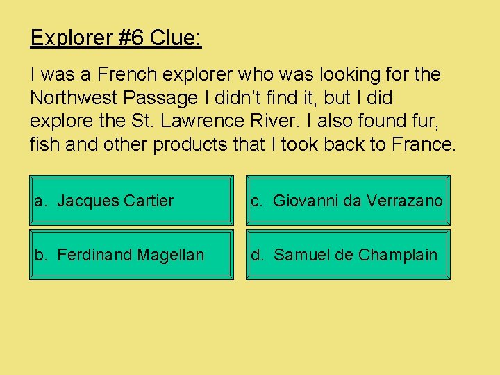 Explorer #6 Clue: I was a French explorer who was looking for the Northwest