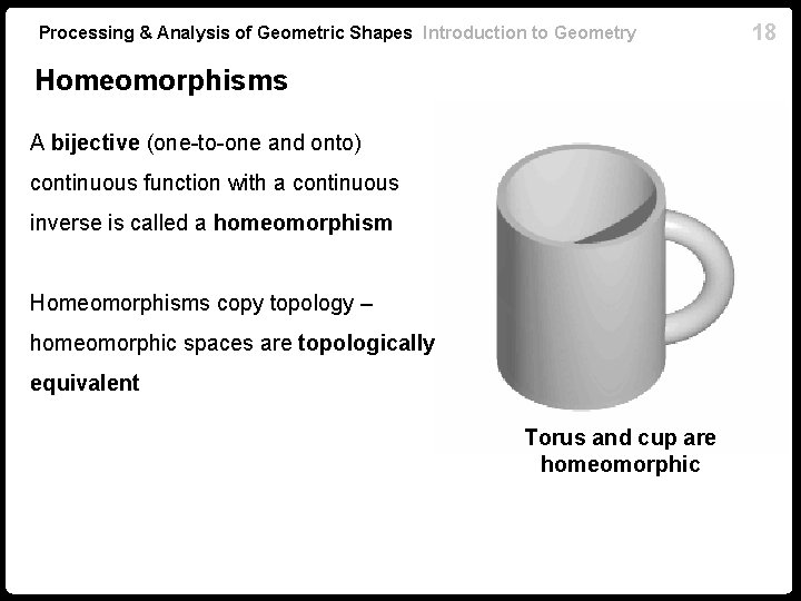 Processing & Analysis of Geometric Shapes Introduction to Geometry Homeomorphisms A bijective (one-to-one and