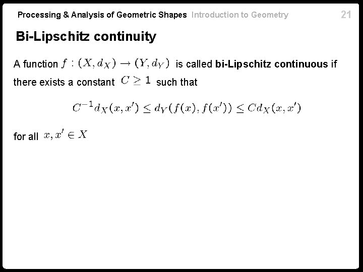 Processing & Analysis of Geometric Shapes Introduction to Geometry Bi-Lipschitz continuity A function there