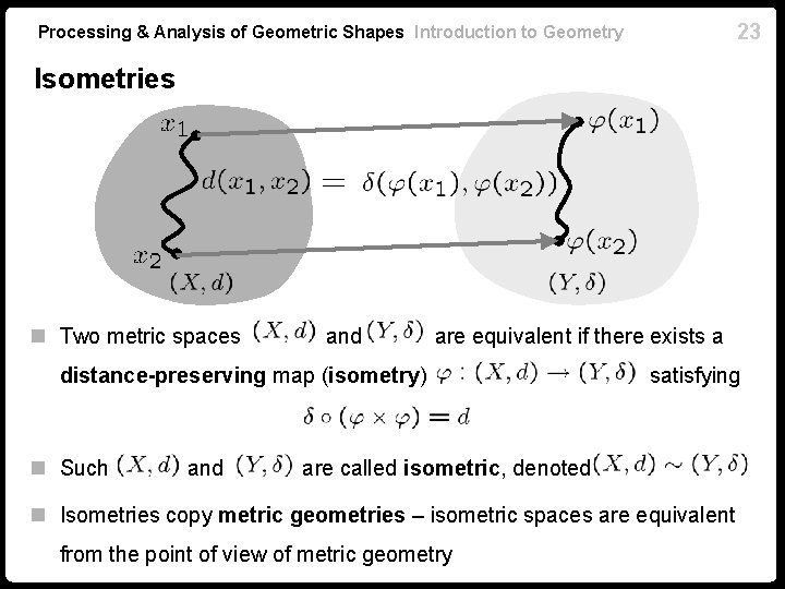 23 Processing & Analysis of Geometric Shapes Introduction to Geometry Isometries n Two metric