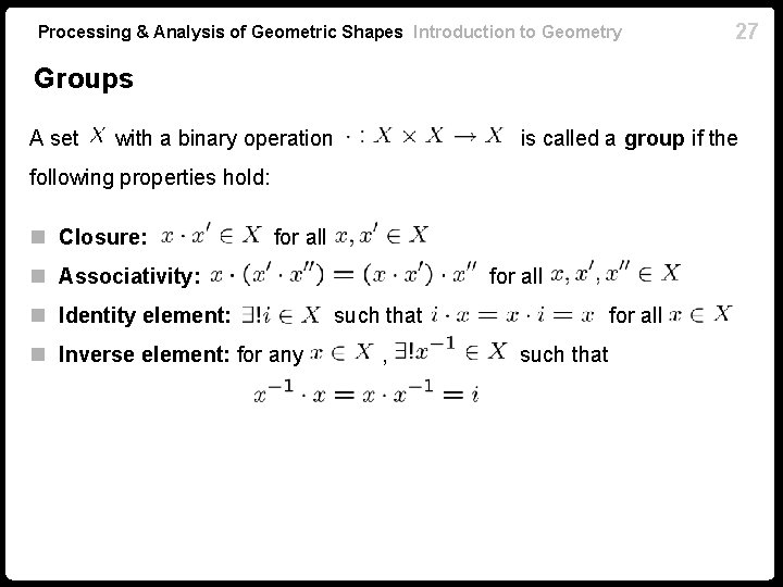 Processing & Analysis of Geometric Shapes Introduction to Geometry 27 Groups A set with