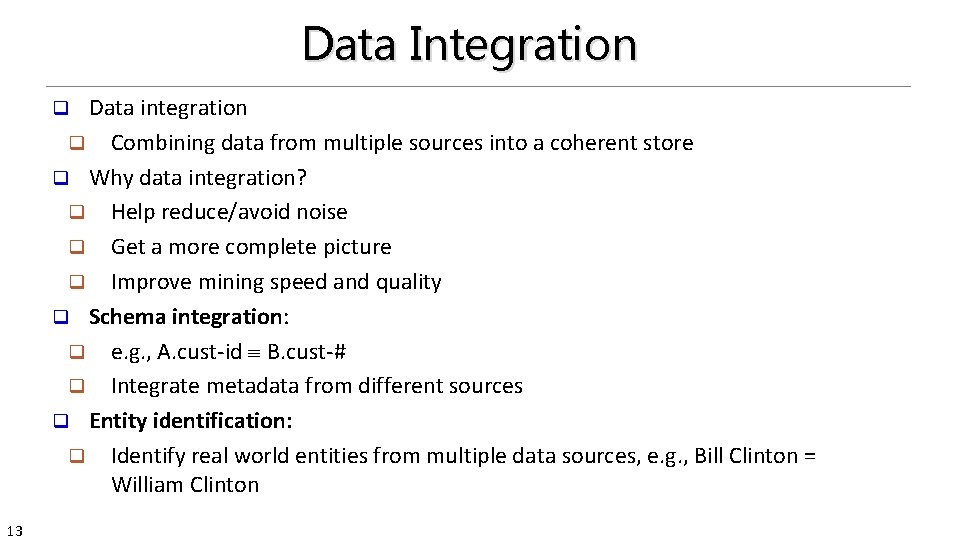 Data Integration Data integration q Combining data from multiple sources into a coherent store Data Integration Data integration q Combining data from multiple sources into a coherent store