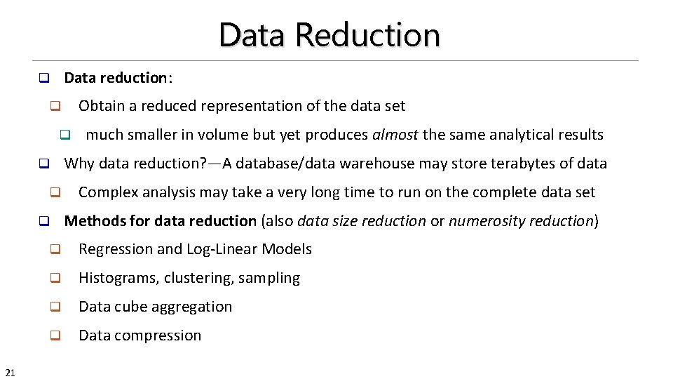 Data Reduction Data reduction: q Obtain a reduced representation of the data set q