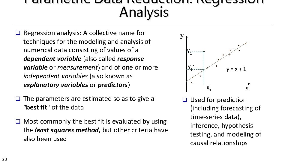 Parametric Data Reduction: Regression Analysis q 23 Regression analysis: A collective name for techniques