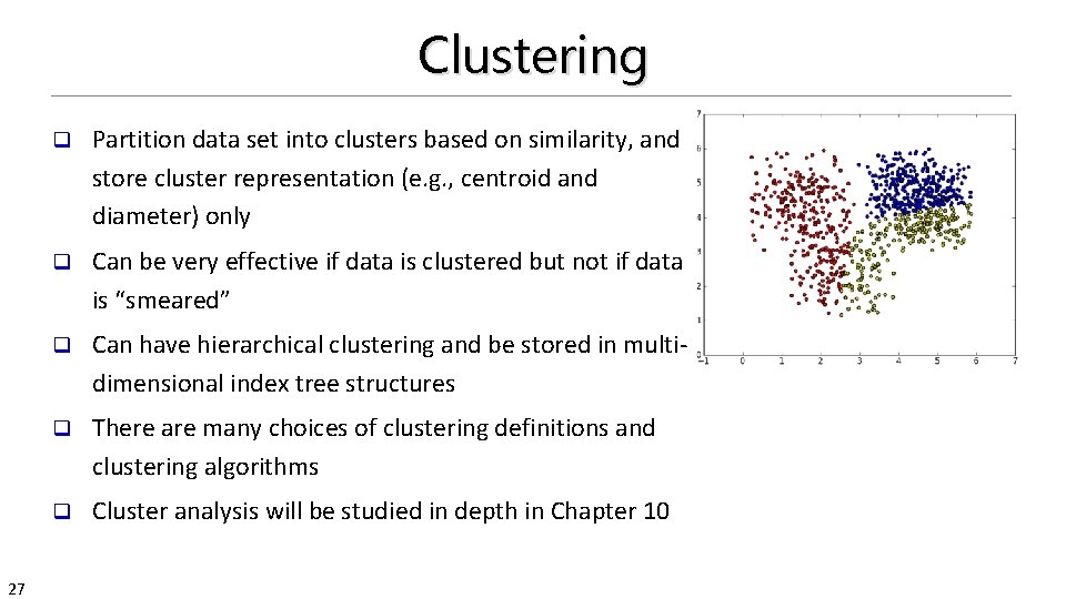 Clustering 27 q Partition data set into clusters based on similarity, and store cluster