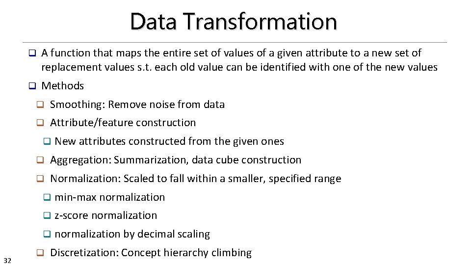 Data Transformation q A function that maps the entire set of values of a