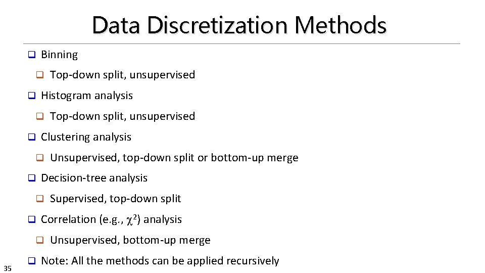 Data Discretization Methods q Binning q q Histogram analysis q q q Supervised, top-down
