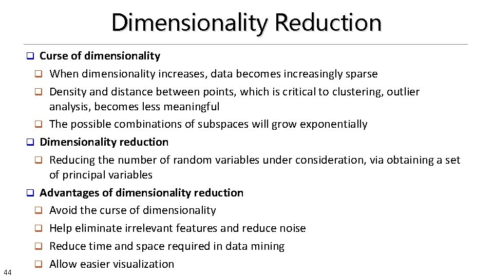 Dimensionality Reduction Curse of dimensionality q When dimensionality increases, data becomes increasingly sparse q