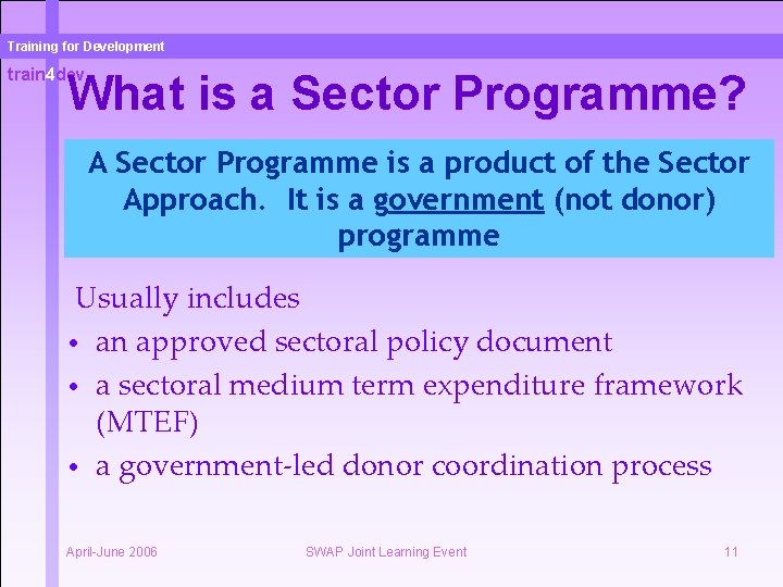 Training for Development train 4 dev What is a Sector Programme? A Sector Programme