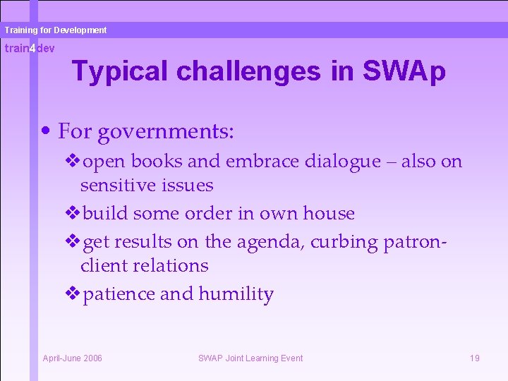 Training for Development train 4 dev Typical challenges in SWAp • For governments: vopen