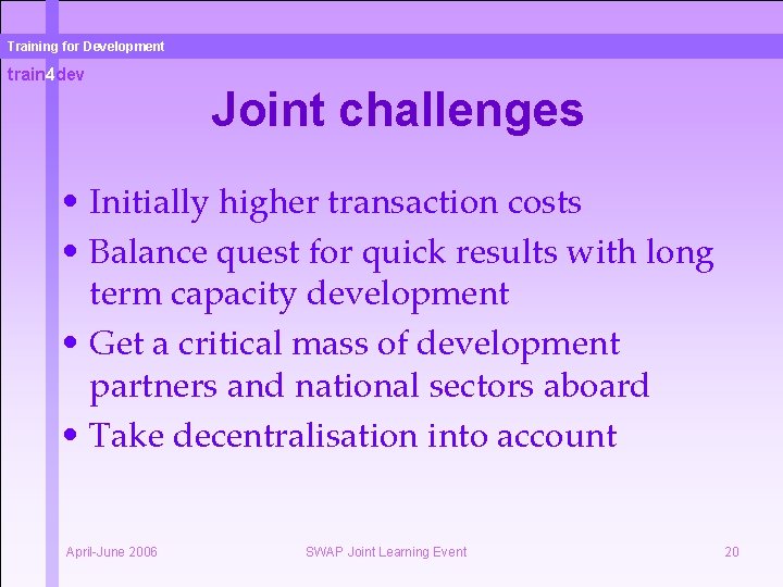 Training for Development train 4 dev Joint challenges • Initially higher transaction costs •