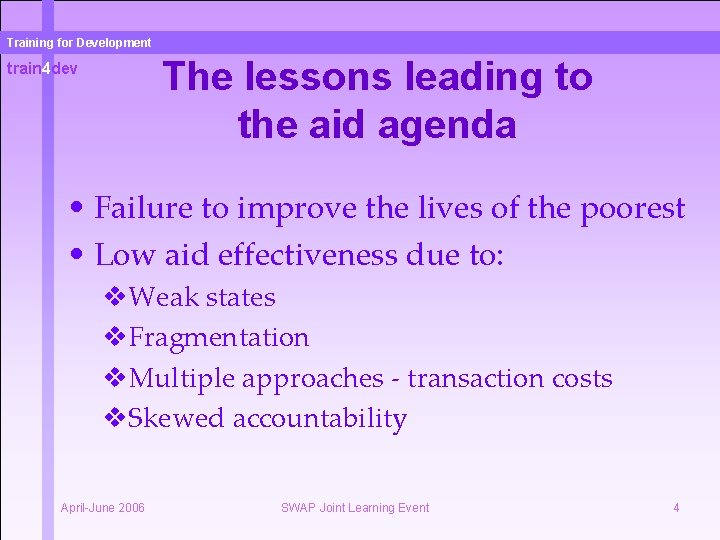 Training for Development The lessons leading to the aid agenda train 4 dev •