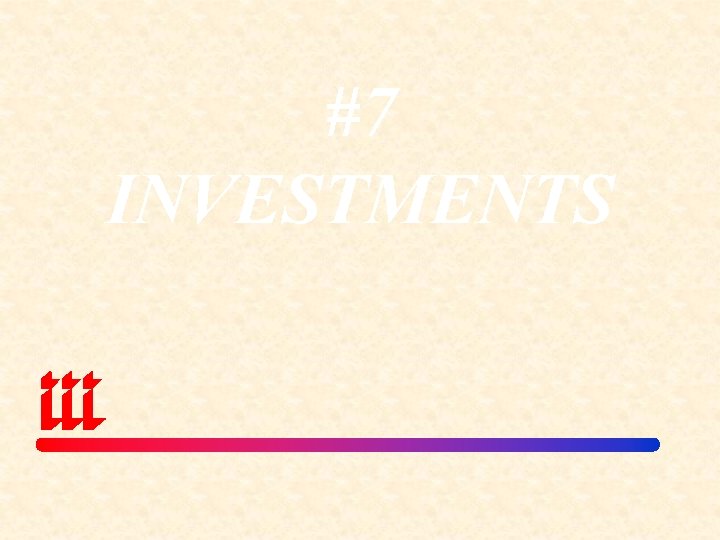 #7 INVESTMENTS 