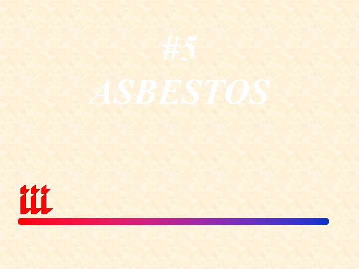 #5 ASBESTOS 