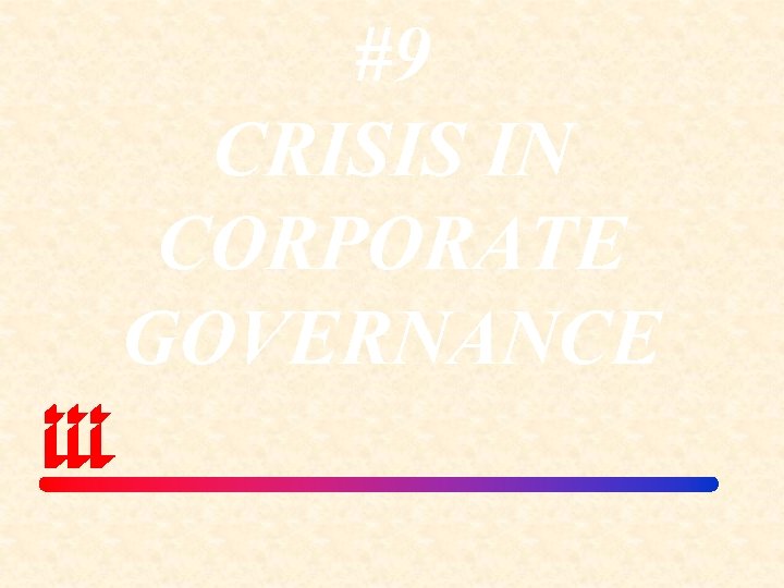 #9 CRISIS IN CORPORATE GOVERNANCE 