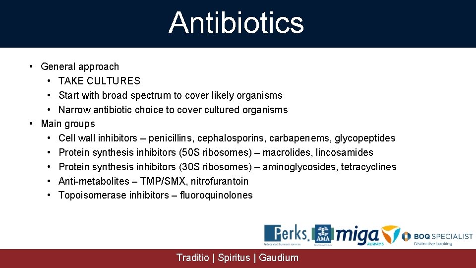 Antibiotics • General approach • TAKE CULTURES • Start with broad spectrum to cover