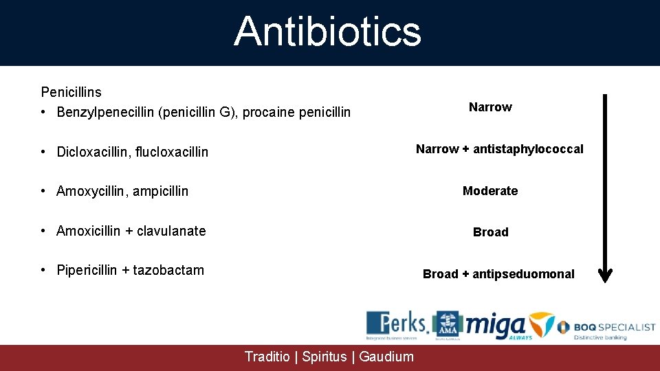 Antibiotics Penicillins • Benzylpenecillin (penicillin G), procaine penicillin Narrow + antistaphylococcal • Dicloxacillin, flucloxacillin