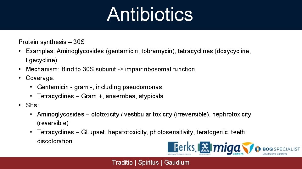 Antibiotics Protein synthesis – 30 S • Examples: Aminoglycosides (gentamicin, tobramycin), tetracyclines (doxycycline, tigecycline)